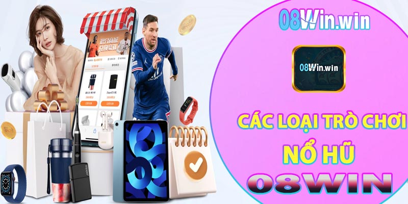 Các loại trò chơi nổ hũ tại 08win