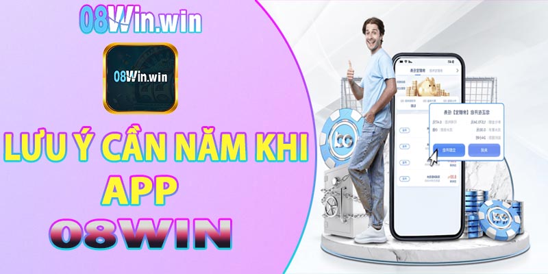 Lưu ý cần nắm khi tải app 08win