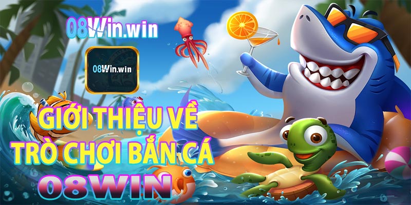 Thông tin về trò chơi bắn cá tại 08win