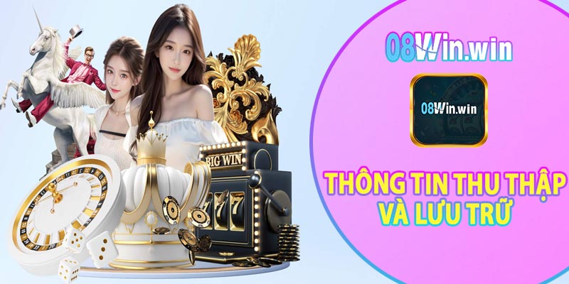 Các thông tin cá nhân được 08win thu thập và lưu trữ