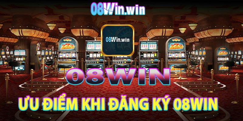 Ưu điểm khi đăng ký 08win