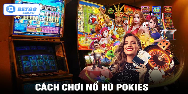 Cách chơi nổ hũ Pokies cực đơn giản 2024