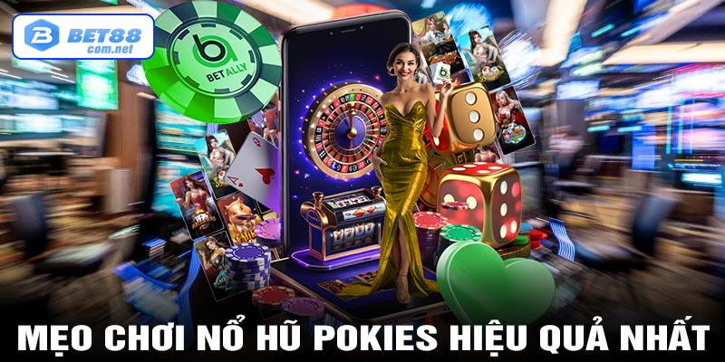 Mẹo chơi nổ hũ Pokies hiệu quả nhất